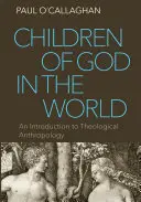 Boží děti ve světě: Úvod do teologické antropologie - Children of God in the World: An Introduction to Theological Anthropology