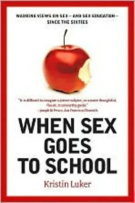 Když jde sex do školy: Válčící názory na sex - a sexuální výchovu - od šedesátých let 20. století - When Sex Goes to School: Warring Views on Sex--And Sex Education--Since the Sixties