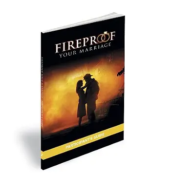 Ohnivzdorné manželství: Příručka pro účastníky - Fireproof Your Marriage: Participant's Guide