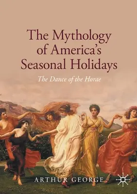 Mytologie amerických sezónních svátků: The Dance of the Horae - The Mythology of America's Seasonal Holidays: The Dance of the Horae