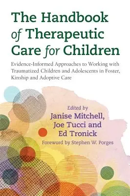 Příručka terapeutické péče o děti: Evidence-Informed Approaches to Working with Traumatized Children and Adolescents in Foster, Kinship an - The Handbook of Therapeutic Care for Children: Evidence-Informed Approaches to Working with Traumatized Children and Adolescents in Foster, Kinship an