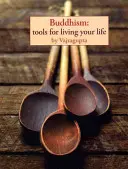 Buddhismus: Buddhismus: Nástroje pro život - Buddhism: Tools for Living Your Life
