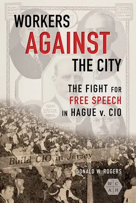 Dělníci proti městu: Hague v. CIO: Boj za svobodu projevu. - Workers against the City: The Fight for Free Speech in Hague v. CIO