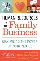 Lidské zdroje v rodinném podniku: Maximální využití síly vašich lidí: Rodinný personál v rodině: Jak maximalizovat sílu vašich lidí - Human Resources in the Family Business: Maximizing the Power of Your People