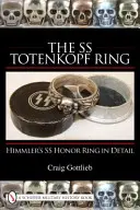 Prsten SS Totenkopf: Ilustrovaná historie od Mnichova po Norimberk - The SS Totenkopf Ring: An Illustrated History from Munich to Nuremburg