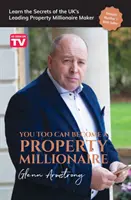 I vy se můžete stát milionářem v oblasti nemovitostí: Naučte se tajemství předního britského milionáře v oblasti nemovitostí. - You Too Can Become a Property Millionaire: Learn the secrets of the UK's leading property millionaire maker