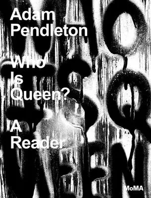 Adam Pendleton: Kdo je královna? Pendleton: Čtenář - Adam Pendleton: Who Is Queen?: A Reader