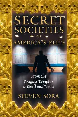 Tajné společnosti americké elity: Od templářů až po Skull and Bones (Lebka a kosti) - Secret Societies of America's Elite: From the Knights Templar to Skull and Bones