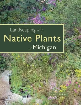Krajinářské úpravy s původními rostlinami Michiganu - Landscaping with Native Plants of Michigan