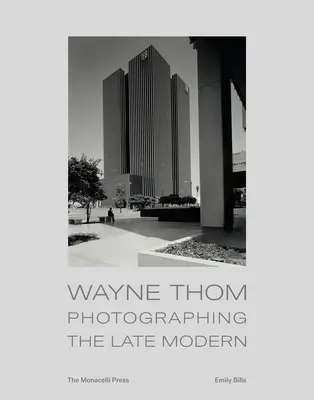 Wayne Thom: Fotografování pozdní moderny - Wayne Thom: Photographing the Late Modern