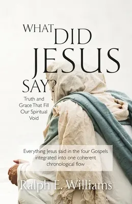 Co řekl Ježíš? Pravda a milost, které vyplňují naši duchovní prázdnotu? - What Did Jesus Say?: Truth and Grace That Fill Our Spiritual Void
