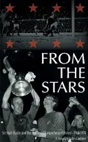 Z hvězd - Sir Matt Busby a úpadek Manchesteru United -- 1968-1974 - From the Stars - Sir Matt Busby & the Decline of Manchester United -- 1968-1974