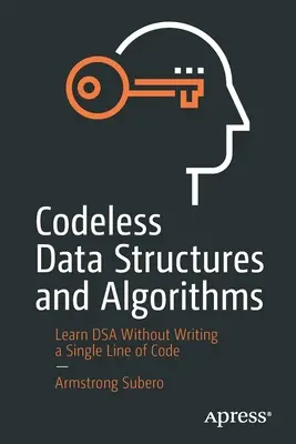 Datové struktury a algoritmy bez kódu: Naučte se Dsa, aniž byste napsali jediný řádek kódu - Codeless Data Structures and Algorithms: Learn Dsa Without Writing a Single Line of Code