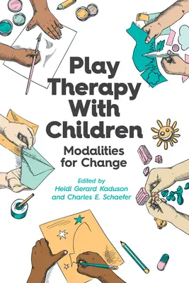 Terapie hrou s dětmi: Dětské terapie: metody pro změnu (v angličtině) - Play Therapy with Children: Modalities for Change