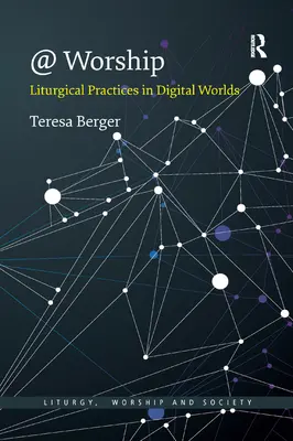 @ Uctívání: Liturgická praxe v digitálním světě - @ Worship: Liturgical Practices in Digital Worlds