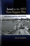 Izrael v jomkipurské válce v roce 1973: diplomacie, bitva a poučení - Israel in the 1973 Yom Kippur War: Diplomacy, Battle and Lessons