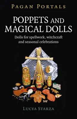 Pohanské portály - Poppets a magické panenky: Panenky pro kouzlení, čarodějnictví a sezónní oslavy - Pagan Portals - Poppets and Magical Dolls: Dolls for Spellwork, Witchcraft and Seasonal Celebrations