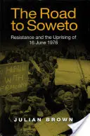 Cesta do Soweta: Odboj a povstání z 16. června 1976. - The Road to Soweto: Resistance and the Uprising of 16 June 1976