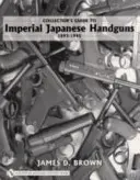 Sběratelský průvodce japonskými ručními zbraněmi Impeial 1893-1945 - Collector's Guide to Impeial Japanese Handguns 1893-1945