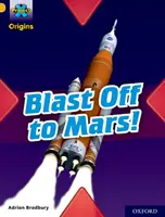 Projekt X Origins: 9. úroveň: Vzlétni na Mars! - Project X Origins: Gold Book Band, Oxford Level 9: Blast Off to Mars!