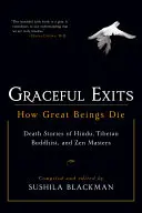 Půvabné východy: Jak umírají velké bytosti: Příběhy o smrti hinduistických, tibetských buddhistických a zenových mistrů - Graceful Exits: How Great Beings Die: Death Stories of Hindu, Tibetan Buddhist, and Zen Masters