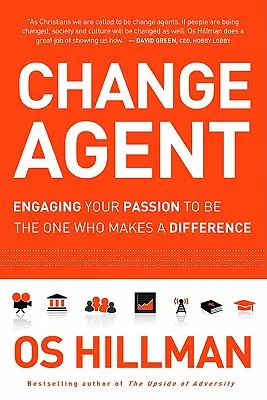 Agent změny: Změňte svůj život: Zapojte svou vášeň a buďte tím, kdo změní svět k lepšímu - Change Agent: Engaging Your Passion to Be the One Who Makes a Difference