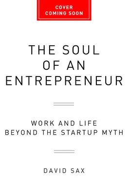 Duše podnikatele: Práce a život mimo mýtus o startupech - kniha Podnikatel: Práce a život mimo mýtus o startupech - The Soul of an Entrepreneur: Work and Life Beyond the Startup Myth