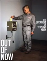 Out of Now, aktualizované vydání: Životní dílo Tehching Hsieh - Out of Now, Updated Edition: The Lifeworks of Tehching Hsieh