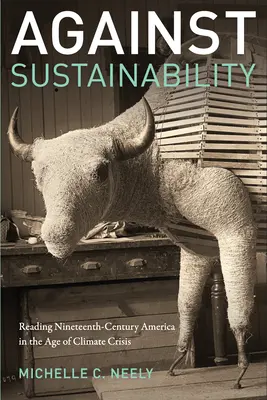 Proti udržitelnosti: Čtení Ameriky devatenáctého století ve věku klimatické krize - Against Sustainability: Reading Nineteenth-Century America in the Age of Climate Crisis