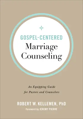 Manželské poradenství zaměřené na evangelium: Vyzbrojující příručka pro pastory a poradce - Gospel-Centered Marriage Counseling: An Equipping Guide for Pastors and Counselors