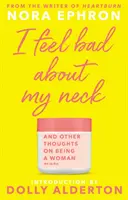 I Feel Bad About My Neck - s novým úvodem od Dolly Aldertonové - I Feel Bad About My Neck - with a new introduction from Dolly Alderton