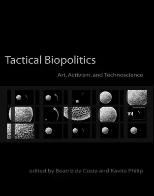 Taktická biopolitika: Umění, aktivismus a technověda. - Tactical Biopolitics: Art, Activism, and Technoscience