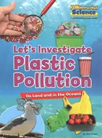 Znečištění plastem na souši a v oceánech - pojďme to prozkoumat - Plastic Pollution on Land and in the Oceans - Let's Investigate