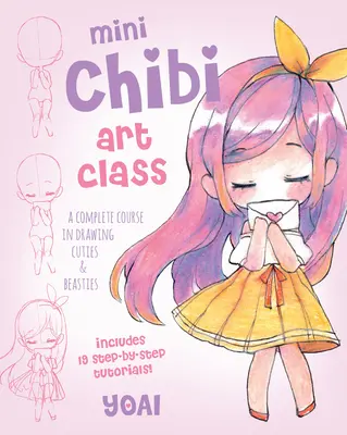 Mini Chibi Art Class: Kompletní kurz kreslení krasavců a zvířátek - obsahuje 19 návodů krok za krokem! - Mini Chibi Art Class: A Complete Course in Drawing Cuties and Beasties - Includes 19 Step-By-Step Tutorials!