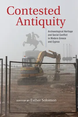 Sporný starověk: Archeologické dědictví a sociální konflikty v moderním Řecku a na Kypru. - Contested Antiquity: Archaeological Heritage and Social Conflict in Modern Greece and Cyprus