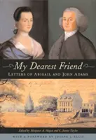 Můj nejdražší přítel: Dopisy Abigail a Johna Adamsových - My Dearest Friend: Letters of Abigail and John Adams