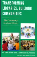 Proměny knihoven, budování komunit: Knihovna zaměřená na komunitu - Transforming Libraries, Building Communities: The Community-Centered Library