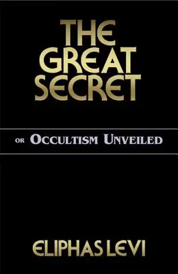 Velké tajemství aneb Odhalený okultismus - The Great Secret or Occultism Unveiled