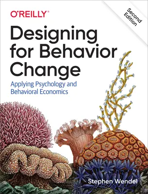Designing for Behavior Change: Aplikace psychologie a behaviorální ekonomie - Designing for Behavior Change: Applying Psychology and Behavioral Economics
