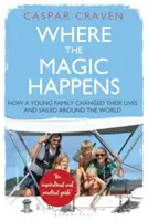 Kde se děje kouzlo: Jak mladá rodina změnila svůj život a obeplouvala svět - Where the Magic Happens: How a Young Family Changed Their Lives and Sailed Around the World