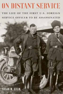 O službě na dálku: Životní osudy prvního zavražděného důstojníka americké zahraniční služby. - On Distant Service: The Life of the First U.S. Foreign Service Officer to Be Assassinated