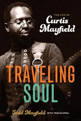 Traveling Soul: The Life of Curtis Mayfield (Cestující duše: Život Curtise Mayfielda) - Traveling Soul: The Life of Curtis Mayfield