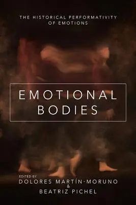 Emocionální těla: Historická performativita emocí - Emotional Bodies: The Historical Performativity of Emotions