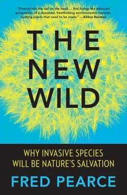 Nová divočina: Proč budou invazivní druhy spásou přírody - The New Wild: Why Invasive Species Will Be Nature's Salvation