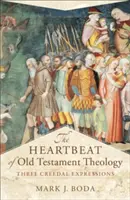 Tlukot srdce starozákonní teologie: Tři výrazy víry - The Heartbeat of Old Testament Theology: Three Creedal Expressions