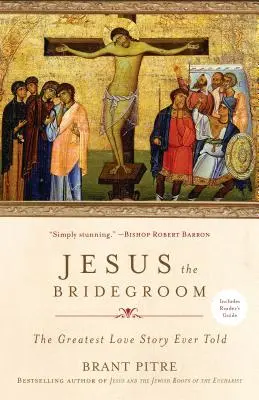 Ježíš ženich: Největší příběh lásky, jaký byl kdy vyprávěn - Jesus the Bridegroom: The Greatest Love Story Ever Told
