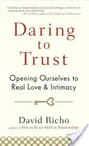Odvážit se důvěřovat: Důvěřovat: jak se otevřít skutečné lásce a intimitě? - Daring to Trust: Opening Ourselves to Real Love and Intimacy