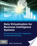 Virtualizace dat pro systémy Business Intelligence: Revoluce v integraci dat pro datové sklady - Data Virtualization for Business Intelligence Systems: Revolutionizing Data Integration for Data Warehouses