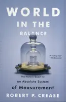 Svět v rovnováze: Historické hledání absolutního měrného systému - World in the Balance: The Historic Quest for an Absolute System of Measurement