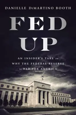 Fed Up: An Insider's Take on Why the Federal Reserve Is Bad for America (FED je pro Ameriku špatný) - Fed Up: An Insider's Take on Why the Federal Reserve Is Bad for America